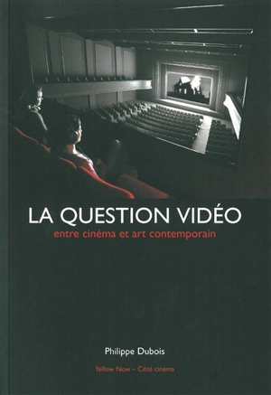 La question vidéo : entre cinéma et art contemporain - Philippe Dubois