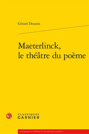 Maeterlinck, le théâtre du poème - Gérard Dessons