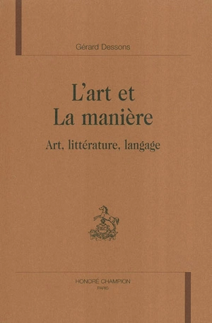 L'art et la manière : art, littérature, langage - Gérard Dessons