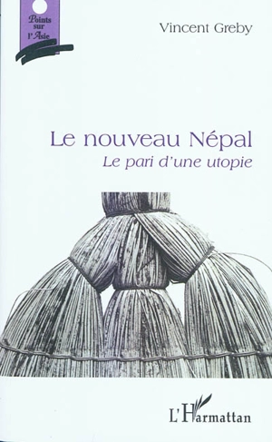 Le nouveau Népal : le pari d'une utopie - Vincent Gréby