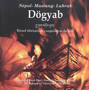 Dögyab : Népal, Mustang, Lubrak : conjurer le mal, réconcilier les énergies - Michèle Odeyé-Finzi