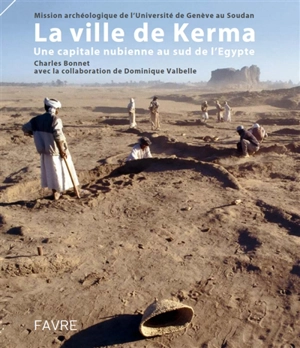 La ville nubienne de Kerma : une capitale nubienne au sud de l'Egypte - Charles Bonnet