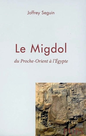 Le Migdol : du Proche-Orient à l'Egypte - Joffrey Seguin