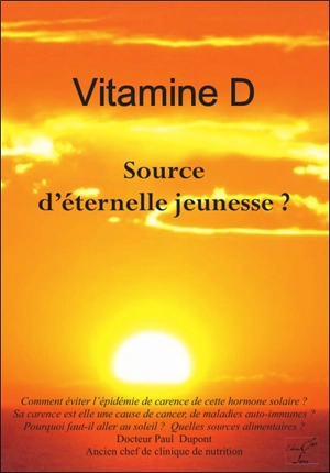 La Vitamine D naturelle : hormone solaire, source d'éternelle jeunesse ? - Paul Dupont