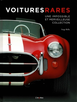 Voitures rares : une impossible et merveilleuse collection - Serge Bellu