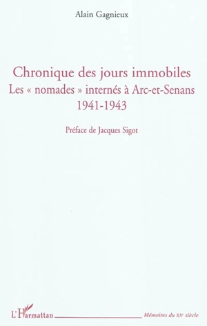 Chronique des jours immobiles : les nomades internés à Arc-et-Senans 1941-1943 - Alain Gagnieux