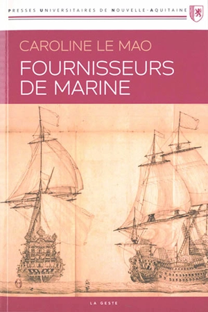 Fournisseurs de marine : les fournisseurs de la Marine française au temps de la guerre de la Ligue d'Ausbourg : 1688-1697 - Caroline Le Mao