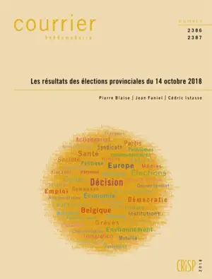 Courrier hebdomadaire, n° 2386-2387. Les résultats des élections provinciales du 14 octobre 2018 - Pierre Blaise