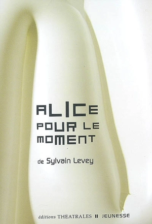 Alice pour le moment - Sylvain Levey