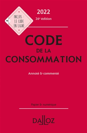 Code de la consommation : annoté & commenté : 2022