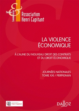 La violence économique : à l'aune du nouveau droit des contrats et du droit économique - Association Henri Capitant. Journées nationales (21 ; 2016 ; Perpignan)