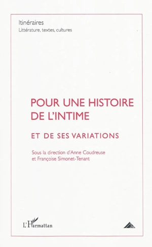 Itinéraires, littérature, textes, cultures, n° 4 (2009). Pour une histoire de l'intime et de ses variations