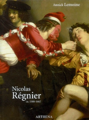 Nicolas Régnier (alias Niccolo Renieri), ca 1588-1667 : peintre, collectionneur et marchand d'art - Annick Lemoine