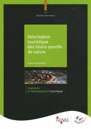 Valorisation touristique des loisirs sportifs de nature : guide méthodologique - ATOUT-France