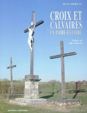 Croix et calvaires en Indre-et-Loire - Jean Moreau