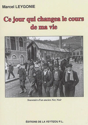 Ce jour qui changea le cours de ma vie : souvenirs d'un ancien Nez noir - Marcel Leygonie