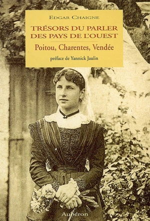 Trésors du parler des pays de l'Ouest : Poitou, Charentes, Vendée - Edgar Chaigne