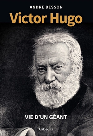 Victor Hugo : vie d'un géant - André Besson