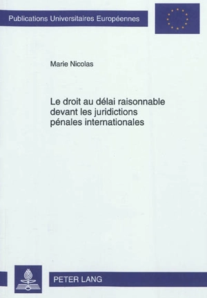 Le droit au délai raisonnable devant les juridictions pénales internationales - Marie Nicolas