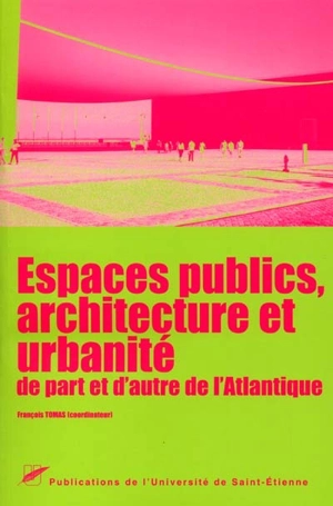 Espaces publics, architecture et urbanité de part et d'autre de l'Atlantique - Centre Jacques-Cartier. Entretiens (12 ; 1999 ; Chambéry)