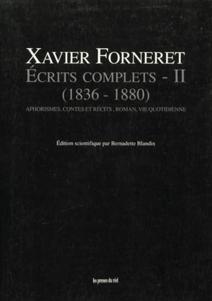 Ecrits complets. Vol. 2. Aphorisme, contes et récits, roman, vie quotidienne : 1836-1880 - Xavier Forneret