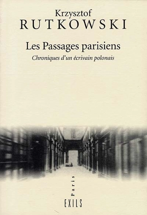 Les passages parisiens : chroniques d'un écrivain polonais - Krzysztof Rutkowski