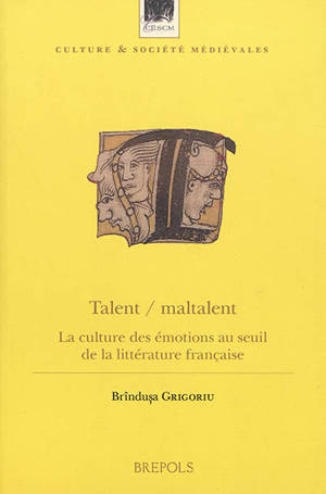 Talent-maltalent : la culture des émotions au seuil de la littérature française - Brindusa Grigoriu