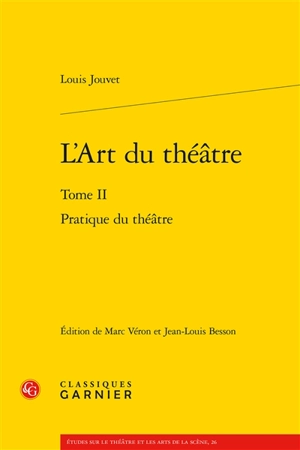 L'art du théâtre. Vol. 2. Pratique du théâtre - Louis Jouvet