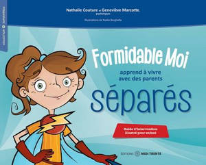 Formidable moi apprend à vivre avec des parents séparés : Guide d'intervention illustré pour enfant - Couture, Nathalie