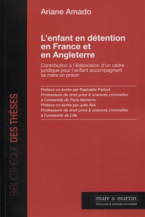 L'enfant en détention en France et en Angleterre : contribution à l'élaboration d'un cadre juridique pour l'enfant accompagnant sa mère en prison - Ariane Amado