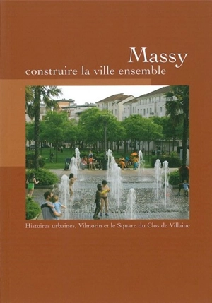 Massy : construire la ville ensemble : histoires urbaines, Vilmorin et le square du clos de Villaine - Pascale Blin