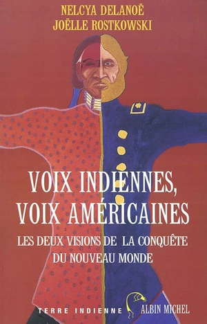 Voix indiennes, voix américaines : les deux visions de la conquête du Nouveau Monde - Nelcya Delanoë