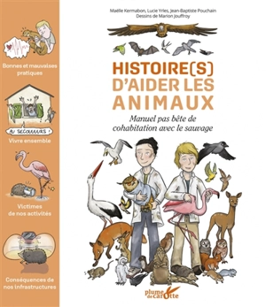 Histoire(s) d'aider les animaux : manuel pas bête de cohabitation avec le sauvage - Maëlle Kermabon