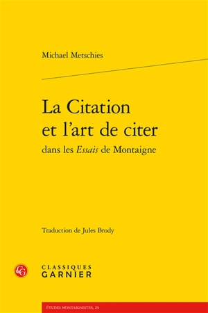 La citation et l'art de citer dans les Essais de Montaigne - Michael Metschies