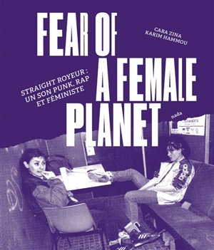Fear of a female planet : Straight Royeur : un son punk, rap et féministe - Cara Zina