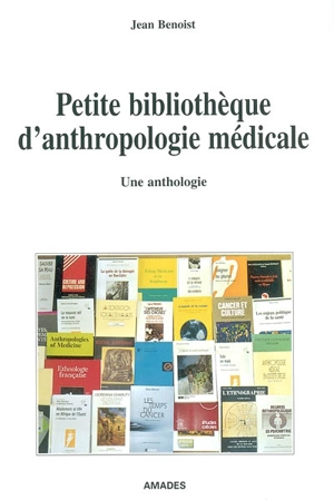 Petite bibliothèque d'anthropologie médicale : une anthologie - Jean Benoist