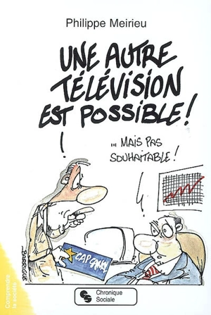 Une autre télévision est possible ! : mais pas souhaitable ! - Philippe Meirieu