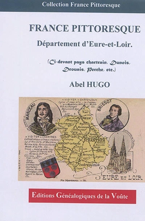 France pittoresque : département d'Eure-et-Loir : ci-devant pays chartrain, dunois, drouais, perche, etc. - Abel Hugo