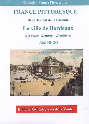 Département de la Gironde : la ville de Bordeaux (ci-devant Guyenne, Bordelais) - Abel Hugo