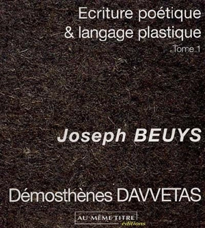 Ecriture poétique et langage plastique. Vol. 1. Joseph Beuys - Dimosthenis Davvetas