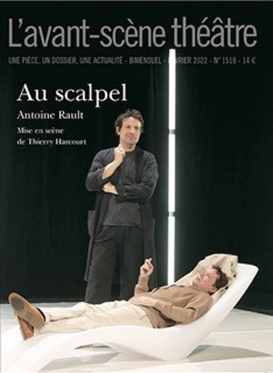 Avant-scène théâtre (L'), n° 1518. Au scalpel - Antoine Rault