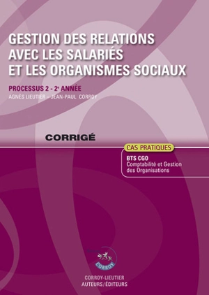 Gestion des relations avec les salariés et les organismes sociaux : processus 2 du BTS CGO 2e année, cas pratiques : corrigé - Agnès Lieutier