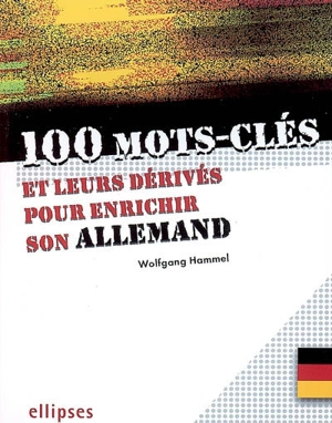 100 mots-clés et leurs dérivés pour enrichir son allemand - Wolfgang Hammel