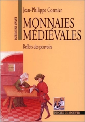 Monnaies médiévales : reflets des pouvoirs - Jean-Philippe Cormier