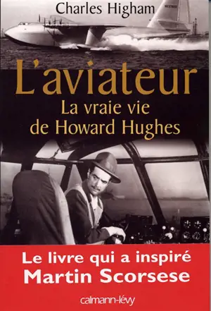 L'aviateur : la vraie vie de Howard Hughes - Charles Higham