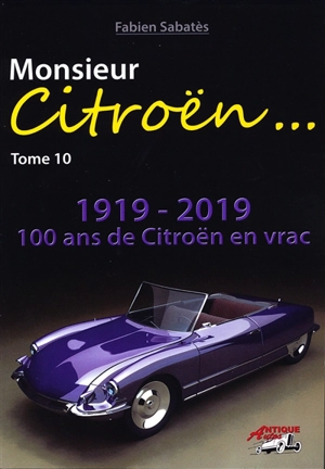 Monsieur Citroën. Vol. 10. 1919-2019 : 100 ans de Citroën en vrac - Fabien Sabatès