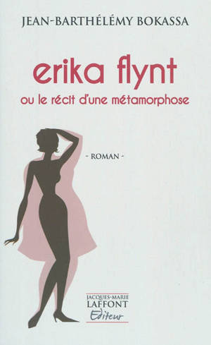 Erika Flynt ou Le récit d'une métamorphose - Jean-Barthélémy Bokassa