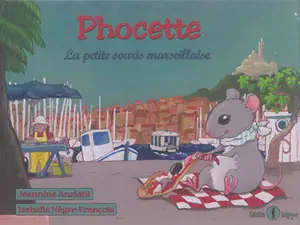 Phocette : la petite souris marseillaise - Jeannine Anziani