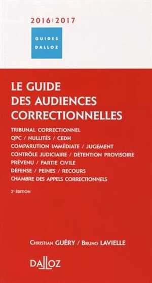 Le guide des audiences correctionnelles 2016-2017 : tribunal correctionnel, chambre des appels correctionnels - Bruno Lavielle