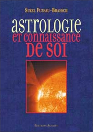 Astrologie et connaissance de soi. Vos caractères et vos étapes de vie interprétés par vous-mêmes - Suzel Fuzeau-Braesch